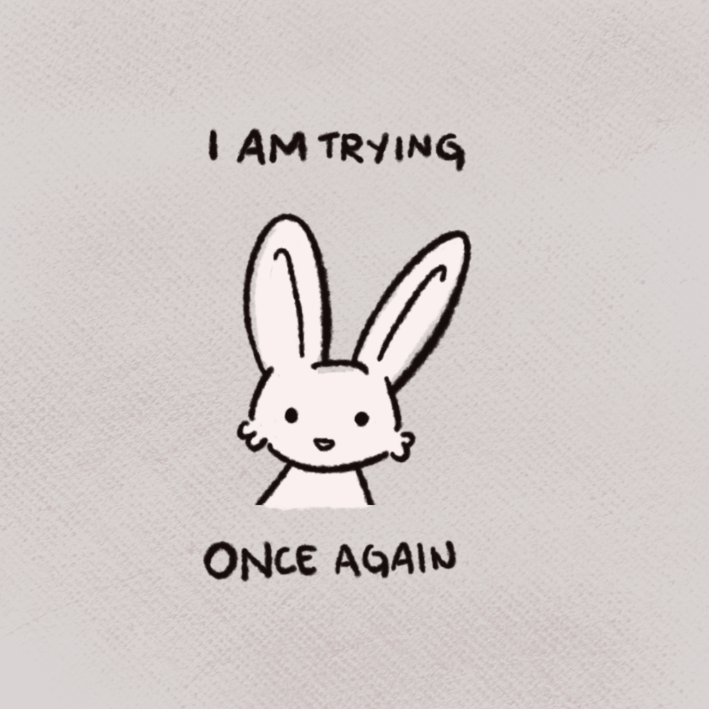 A drawn good ugly bunny saying, &ldquo;I am trying once again&rdquo;